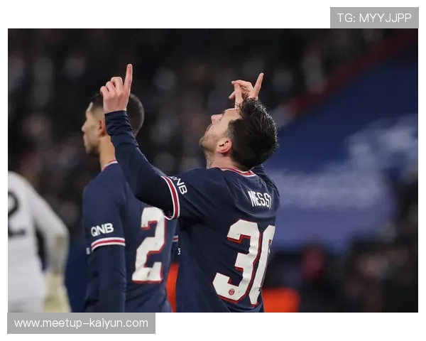 梅西联手巴黎新星引爆欧冠赛场激烈对决震撼球迷